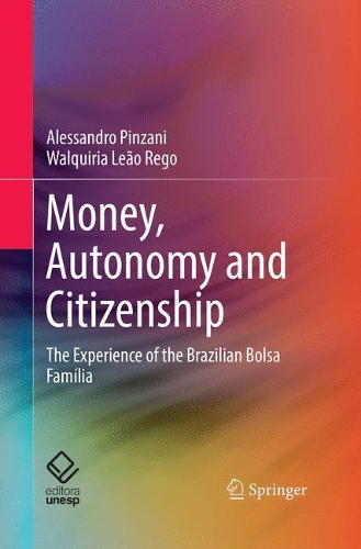 Бумажная книга «Money, Autonomy and Citizenship: The Experience of the Brazilian Bolsa Família», авторов Алессандро Пинзани, Уолкирия Леан Рего - фото №1