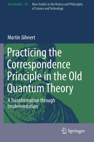 Паперова книга «Practicing the Correspondence Principle in the Old Quantum Theory: A Transformation through Implementation», автор Мартин Йенерт - фото №1