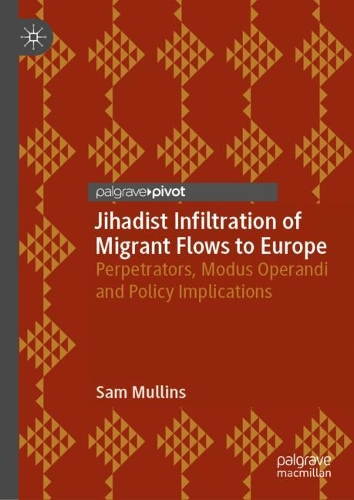 Бумажная книга «Jihadist Infiltration of Migrant Flows to Europe: Perpetrators, Modus Operandi and Policy Implications», автор Сэм Маллинс - фото №1