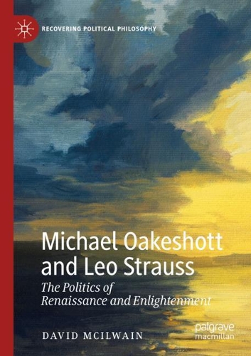Бумажная книга «Michael Oakeshott and Leo Strauss: The Politics of Renaissance and Enlightenment», автор Дэвид Макилвейн - фото №1