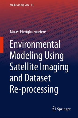 [object Object] «Environmental Modeling Using Satellite Imaging and Dataset Re-processing», автор Мозес Етеріго Еметере - фото №1