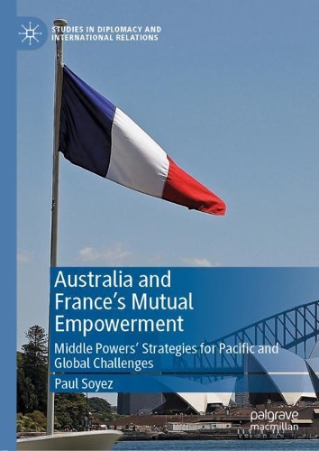 Бумажная книга «Australia and France’s Mutual Empowerment: Middle Powers’ Strategies for Pacific and Global Challenges», автор Пол Соез - фото №1