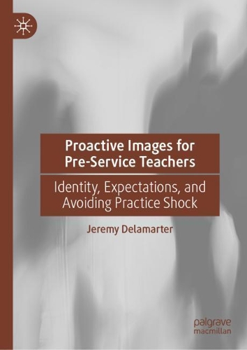 [object Object] «Proactive Images for Pre-Service Teachers: Identity, Expectations, and Avoiding Practice Shock», автор Джеремі Деламартер - фото №1
