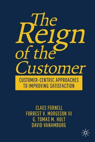 Бумажная книга «The Reign of the Customer: Customer-Centric Approaches to Improving Satisfaction», авторов Клаес Форнелл, Дэвид Ван Амбург, Форрест Кларк Моргесон III, Г. Томас М. Халт - фото №1