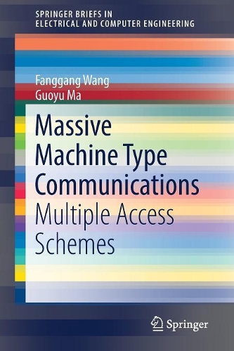 Паперова книга «Massive Machine Type Communications: Multiple Access Schemes», авторів Фанган Ван, Гуоюй Ма - фото №1