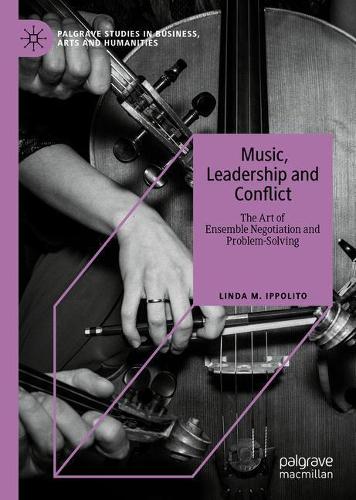 Паперова книга «Music, Leadership and Conflict: The Art of Ensemble Negotiation and Problem-Solving», автор Лінда М. Іпполіто - фото №1