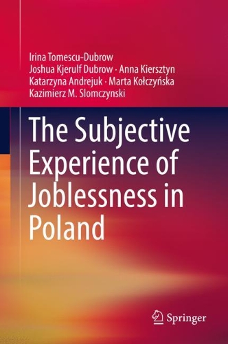 Паперова книга «The Subjective Experience of Joblessness in Poland», авторів Анна Кірштин, Ірина Томеску-Дубров, Джошуа К'єрульф Даброу, Катажина Андреюк, Казімєж М. Сломчинський, Марта Колчинська - фото №1
