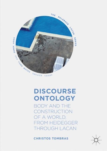 Бумажная книга «Discourse Ontology: Body and the Construction of a World, from Heidegger through Lacan», автор Христос Томбрас - фото №1