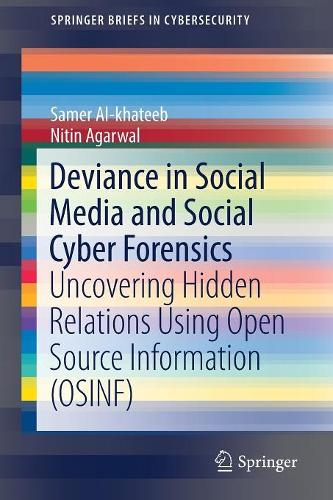 [object Object] «Deviance in Social Media and Social Cyber Forensics: Uncovering Hidden Relations Using Open Source Information (OSINF)», авторів Нітін Агарвал, Самер Аль-Хатіб - фото №1