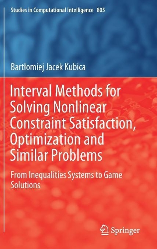 Бумажная книга «Interval Methods for Solving Nonlinear Constraint Satisfaction, Optimization and Similar Problems: From Inequalities Systems to Game Solutions», автор Бартломей Яцек Кубица - фото №1