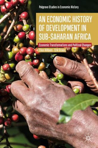 Бумажная книга «An Economic History of Development in sub-Saharan Africa : Economic Transformations and Political Changes», авторов Эллен Хиллбом, Эрик Грин - фото №1