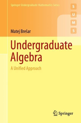 Паперова книга «Undergraduate Algebra: A Unified Approach», автор Матей Брешар - фото №1