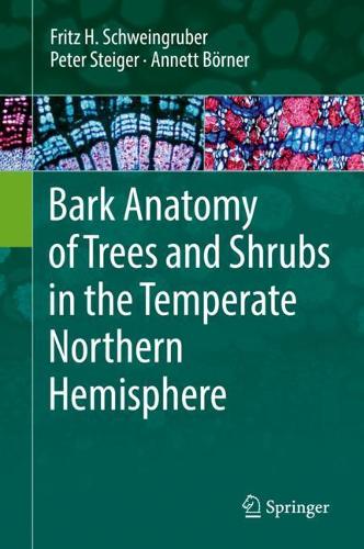 Бумажная книга «Bark Anatomy of Trees and Shrubs in the Temperate Northern Hemisphere», авторов Аннет Бёрнер, Фриц Ханс Швайнгрубер, Питер Штайгер - фото №1