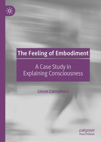 Бумажная книга «The Feeling of Embodiment: A Case Study in Explaining Consciousness», автор Гленн Каррутерс - фото №1