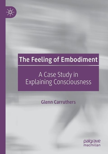 Бумажная книга «The Feeling of Embodiment: A Case Study in Explaining Consciousness», автор Гленн Каррутерс - фото №1