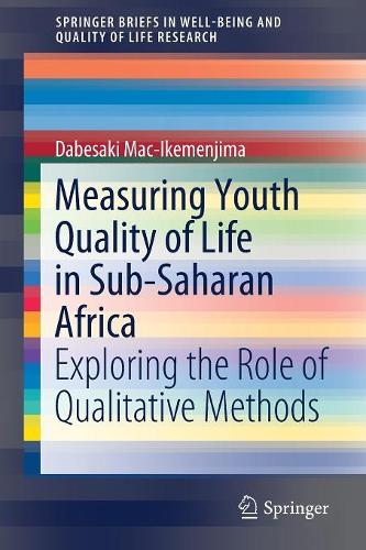Бумажная книга «Measuring Youth Quality of Life in Sub-Saharan Africa: Exploring the Role of Qualitative Methods», автор Дабесаки Мак-Икеменджима - фото №1