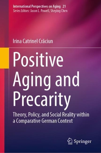 Бумажная книга «Positive Aging and Precarity: Theory, Policy, and Social Reality within a Comparative German Context», автор Ирина Катринель Крэцюн - фото №1