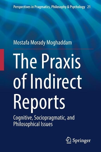 [object Object] «The Praxis of Indirect Reports: Cognitive, Sociopragmatic, and Philosophical Issues», автор Мостафа Мораді Могаддам - фото №1