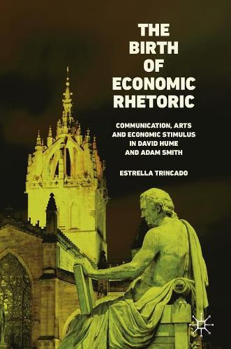 Бумажная книга «The Birth of Economic Rhetoric: Communication, Arts and Economic Stimulus in David Hume and Adam Smith», автор Эстрелла Тринкадо - фото №1