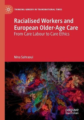 Бумажная книга «Racialised Workers and European Older-Age Care: From Care Labour to Care Ethics», автор Нина Сахрауи - фото №1