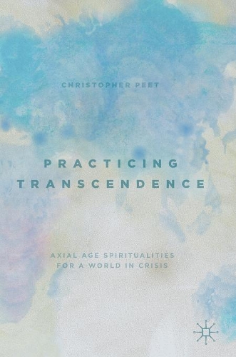 Бумажная книга «Practicing Transcendence: Axial Age Spiritualities for a World in Crisis», автор Кристофер Пит - фото №1