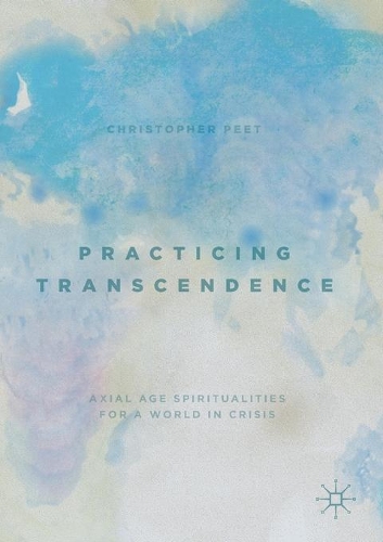 Бумажная книга «Practicing Transcendence: Axial Age Spiritualities for a World in Crisis», автор Кристофер Пит - фото №1