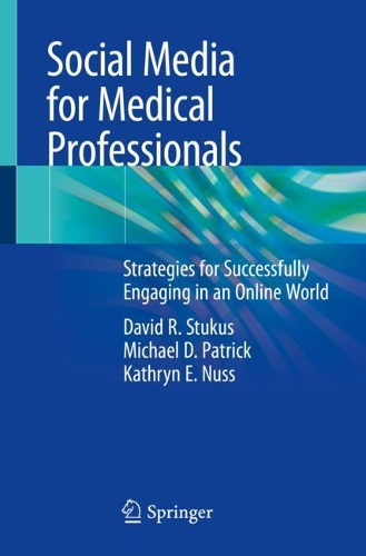 Бумажная книга «Social Media for Medical Professionals: Strategies for Successfully Engaging in an Online World», авторов Дэвид Р. Стукус, Кэтрин Э. Нусс, Майкл Д. Патрик - фото №1