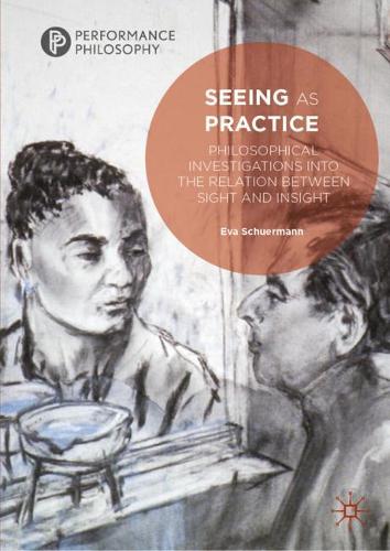 Паперова книга «Seeing as Practice: Philosophical Investigations into the Relation Between Sight and Insight», автор Єва Шуерманн - фото №1