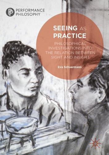 Паперова книга «Seeing as Practice: Philosophical Investigations into the Relation Between Sight and Insight», автор Єва Шуерманн - фото №1