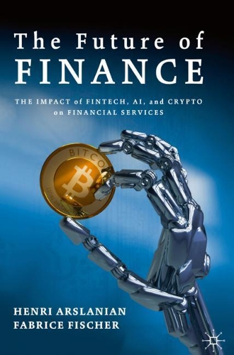 Бумажная книга «The Future of Finance: The Impact of FinTech, AI, and Crypto on Financial Services», авторов Фабрис Фишер, Хенри Арсланян - фото №1