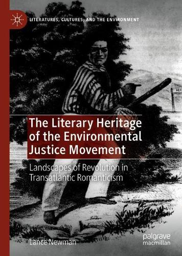 Бумажная книга «The Literary Heritage of the Environmental Justice Movement: Landscapes of Revolution in Transatlantic Romanticism», автор Лэнс Ньюман - фото №1