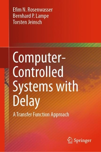 Паперова книга «Computer-Controlled Systems with Delay: A Transfer Function Approach», авторів Бернхард П. Лампе, Єфим Н. Розенвассер, Торстен Йейнш - фото №1