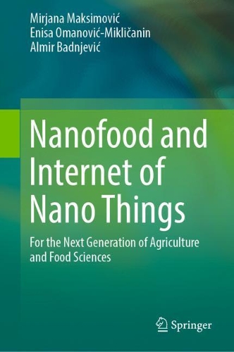 Бумажная книга «Nanofood and Internet of Nano Things: For the Next Generation of Agriculture and Food Sciences», авторов Альмир Бадневич, Эниса Оманович-Микличанин, Мирьяна Максимович - фото №1
