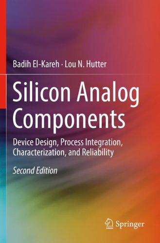 Паперова книга «Silicon Analog Components: Device Design, Process Integration, Characterization, and Reliability», авторів Бадіх Ель-Карех, Лу Н. Хаттер - фото №1
