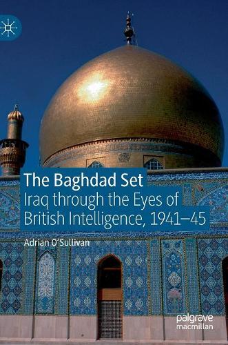 Бумажная книга «The Baghdad Set: Iraq through the Eyes of British Intelligence, 1941–45», автор Адриан О'Салливан - фото №1