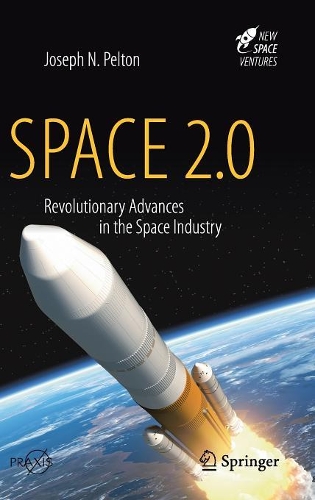Бумажная книга «Space 2.0: Revolutionary Advances in the Space Industry», автор Джозеф Н. Пелтон - фото №1