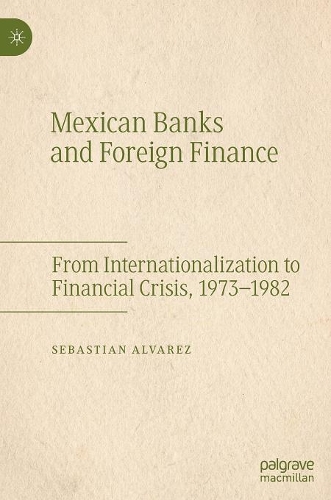 Бумажная книга «Mexican Banks and Foreign Finance: From Internationalization to Financial Crisis, 1973–1982», автор Себастьян Альварес - фото №1