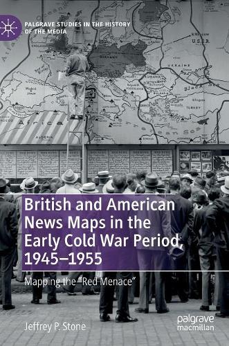 Бумажная книга «British and American News Maps in the Early Cold War Period, 1945–1955: Mapping the "Red Menace"», автор Джеффри П. Стоун - фото №1