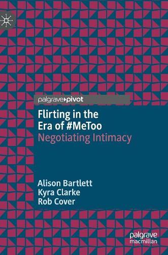 Бумажная книга «Flirting in the Era of #MeToo: Negotiating Intimacy», авторов Элисон Бартлетт, Кира Кларк, Роб Ковер - фото №1