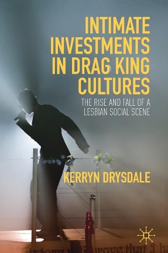 Бумажная книга «Intimate Investments in Drag King Cultures: The Rise and Fall of a Lesbian Social Scene», автор Керрин Драйсдейл - фото №1