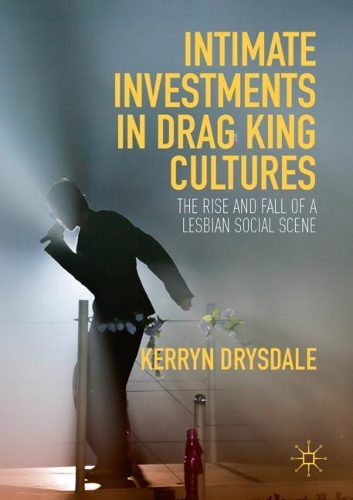 Бумажная книга «Intimate Investments in Drag King Cultures: The Rise and Fall of a Lesbian Social Scene», автор Керрин Драйсдейл - фото №1