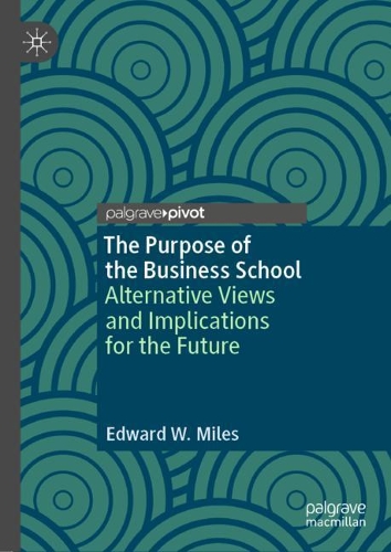 Бумажная книга «The Purpose of the Business School: Alternative Views and Implications for the Future», автор Эдвард В. Майлз - фото №1