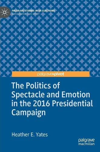 Бумажная книга «The Politics of Spectacle and Emotion in the 2016 Presidential Campaign», автор Хизер Э. Йейтс - фото №1