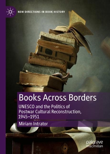 Бумажная книга «Books Across Borders: UNESCO and the Politics of Postwar Cultural Reconstruction, 1945–1951», автор Мириам Интратор - фото №1