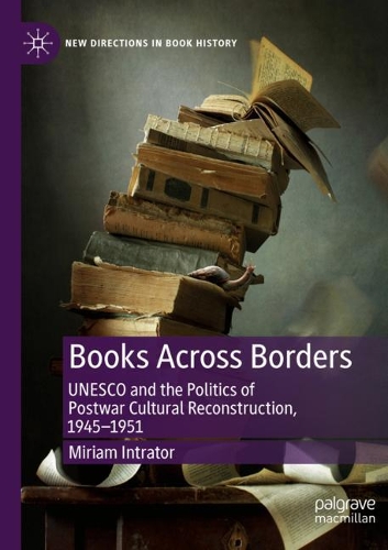 Бумажная книга «Books Across Borders: UNESCO and the Politics of Postwar Cultural Reconstruction, 1945–1951», автор Мириам Интратор - фото №1