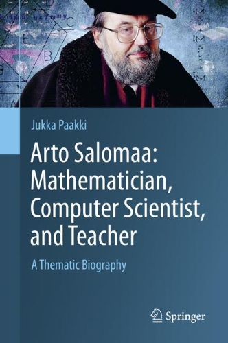 Паперова книга «Arto Salomaa: Mathematician, Computer Scientist, and Teacher: A Thematic Biography», автор Юкка Пааккі - фото №1