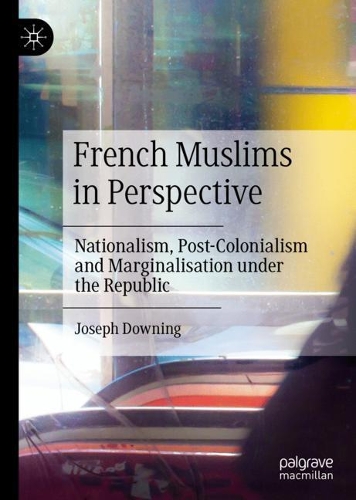 Бумажная книга «French Muslims in Perspective: Nationalism, Post-Colonialism and Marginalisation under the Republic», автор Джозеф Даунинг - фото №1