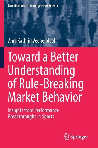 Бумажная книга «Toward a Better Understanding of Rule-Breaking Market Behavior: Insights from Performance Breakthroughs in Sports», автор Анн-Катрин Веенендаль - фото №1