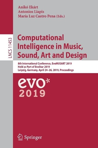 Паперова книга «Computational Intelligence in Music, Sound, Art and Design: 8th International Conference, EvoMUSART 2019, Held as Part of EvoStar 2019, Leipzig, Germany, April 24–26, 2019, Proceedings» - фото №1