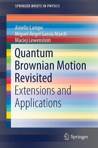 [object Object] «Quantum Brownian Motion Revisited: Extensions and Applications», авторов Аниелло Лампо, Мацей Левенштейн, Мигель Анхель Гарсия Марч - фото №1